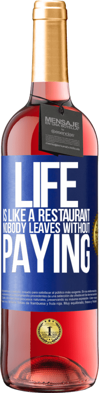 29,95 € Free Shipping | Rosé Wine ROSÉ Edition Life is like a restaurant, nobody leaves without paying Blue Label. Customizable label Young wine Harvest 2023 Tempranillo