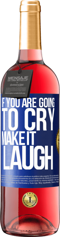 29,95 € Free Shipping | Rosé Wine ROSÉ Edition If you are going to cry, make it laugh Blue Label. Customizable label Young wine Harvest 2025 Tempranillo