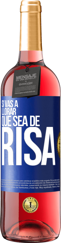 29,95 € Envío gratis | Vino Rosado Edición ROSÉ Si vas a llorar, que sea de risa Etiqueta Azul. Etiqueta personalizable Vino joven Cosecha 2024 Tempranillo