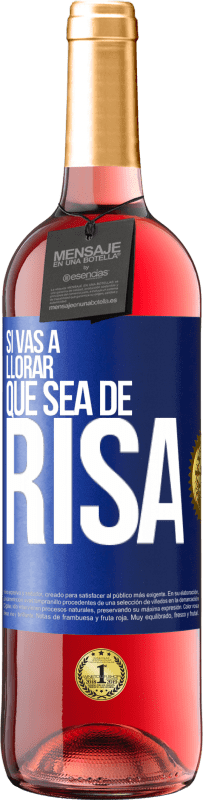 29,95 € Envío gratis | Vino Rosado Edición ROSÉ Si vas a llorar, que sea de risa Etiqueta Azul. Etiqueta personalizable Vino joven Cosecha 2025 Tempranillo