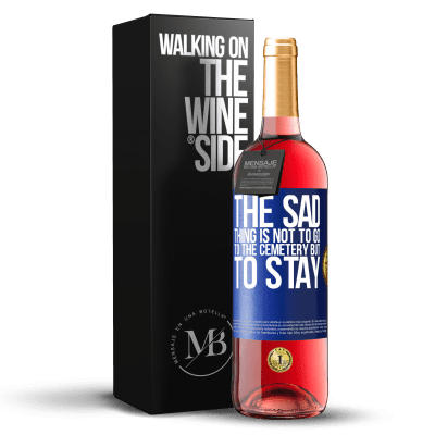 «The sad thing is not to go to the cemetery but to stay» ROSÉ Edition