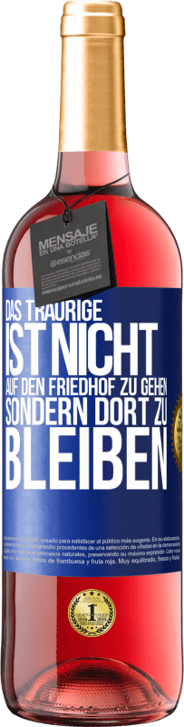 29,95 € Kostenloser Versand | Roséwein ROSÉ Ausgabe Das Traurige ist nicht, auf den Friedhof zu gehen, sondern dort zu bleiben Blaue Markierung. Anpassbares Etikett Junger Wein Ernte 2025 Tempranillo