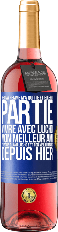 29,95 € Envoi gratuit | Vin rosé Édition ROSÉ Hier ma femme m'a quitté et elle est partie vivre avec Lucho, mon meilleur ami. Et depuis quand Lucho est ton meilleur ami? Depu Étiquette Bleue. Étiquette personnalisable Vin jeune Récolte 2024 Tempranillo