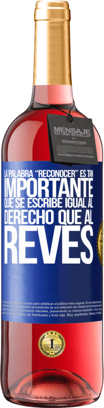 29,95 € 免费送货 | 桃红葡萄酒 ROSÉ版 La palabra RECONOCER es tan importante, que se escribe igual al derecho que al revés 蓝色标签. 可自定义的标签 青年酒 收成 2024 Tempranillo