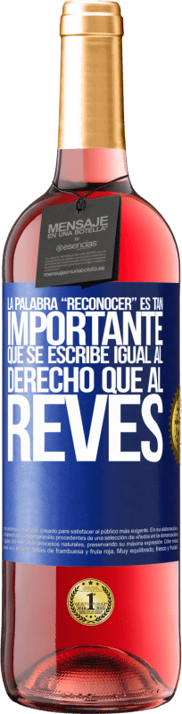 29,95 € Envío gratis | Vino Rosado Edición ROSÉ La palabra RECONOCER es tan importante, que se escribe igual al derecho que al revés Etiqueta Azul. Etiqueta personalizable Vino joven Cosecha 2024 Tempranillo