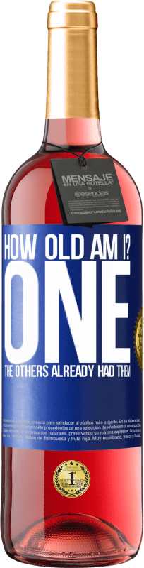 29,95 € Free Shipping | Rosé Wine ROSÉ Edition How old am I? ONE. The others already had them Blue Label. Customizable label Young wine Harvest 2022 Tempranillo