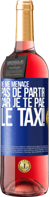 29,95 € Envoi gratuit | Vin rosé Édition ROSÉ Ne me menace pas de partir car je te paie le taxi! Étiquette Bleue. Étiquette personnalisable Vin jeune Récolte 2023 Tempranillo