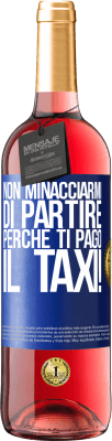 29,95 € Spedizione Gratuita | Vino rosato Edizione ROSÉ Non minacciarmi di partire perché ti pago il taxi! Etichetta Blu. Etichetta personalizzabile Vino giovane Raccogliere 2024 Tempranillo