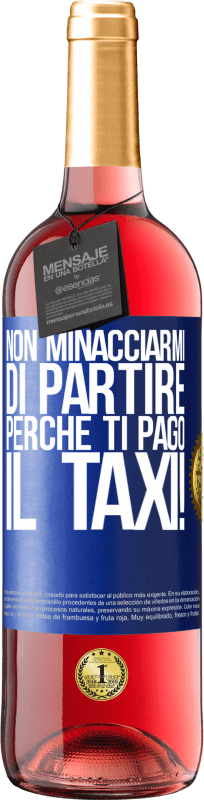 29,95 € Spedizione Gratuita | Vino rosato Edizione ROSÉ Non minacciarmi di partire perché ti pago il taxi! Etichetta Blu. Etichetta personalizzabile Vino giovane Raccogliere 2024 Tempranillo