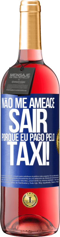 29,95 € Envio grátis | Vinho rosé Edição ROSÉ Não me ameace sair porque eu pago pelo táxi! Etiqueta Azul. Etiqueta personalizável Vinho jovem Colheita 2024 Tempranillo