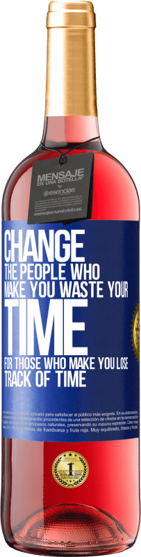 29,95 € Бесплатная доставка | Розовое вино Издание ROSÉ Измените людей, которые заставляют вас тратить свое время на тех, кто заставляет вас терять счет времени Синяя метка. Настраиваемая этикетка Молодое вино Урожай 2023 Tempranillo