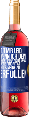 29,95 € Kostenloser Versand | Roséwein ROSÉ Ausgabe Tut mir Leid, wenn ich deine Erwartungen nicht erfülle. Meine Priorität ist es, meine zu erfüllen Blaue Markierung. Anpassbares Etikett Junger Wein Ernte 2024 Tempranillo