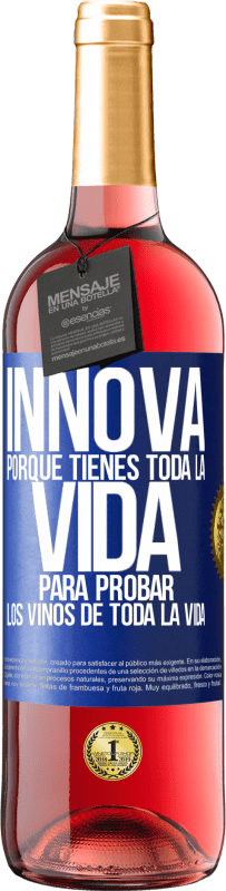 29,95 € Envío gratis | Vino Rosado Edición ROSÉ Innova, porque tienes toda la vida para probar los vinos de toda la vida Etiqueta Azul. Etiqueta personalizable Vino joven Cosecha 2024 Tempranillo