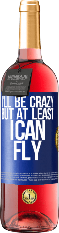 29,95 € Free Shipping | Rosé Wine ROSÉ Edition I'll be crazy, but at least I can fly Blue Label. Customizable label Young wine Harvest 2023 Tempranillo