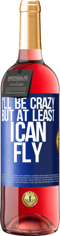 29,95 € Free Shipping | Rosé Wine ROSÉ Edition I'll be crazy, but at least I can fly Blue Label. Customizable label Young wine Harvest 2024 Tempranillo