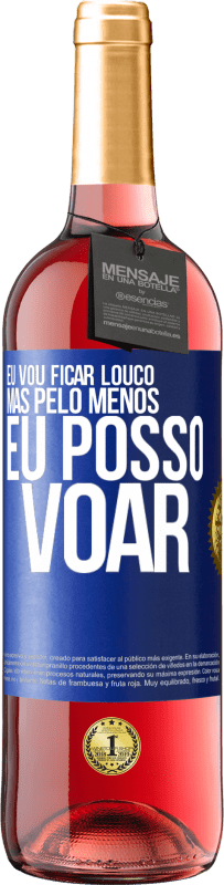 29,95 € Envio grátis | Vinho rosé Edição ROSÉ Eu vou ficar louco, mas pelo menos eu posso voar Etiqueta Azul. Etiqueta personalizável Vinho jovem Colheita 2024 Tempranillo