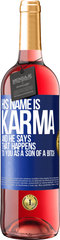 29,95 € Free Shipping | Rosé Wine ROSÉ Edition His name is Karma, and he says That happens to you as a son of a bitch Blue Label. Customizable label Young wine Harvest 2024 Tempranillo