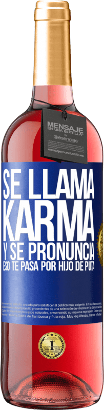 29,95 € Envío gratis | Vino Rosado Edición ROSÉ Se llama Karma, y se pronuncia Eso te pasa por hijo de puta Etiqueta Azul. Etiqueta personalizable Vino joven Cosecha 2024 Tempranillo