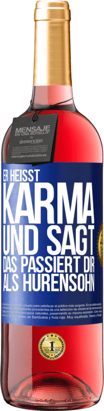 29,95 € Kostenloser Versand | Roséwein ROSÉ Ausgabe Er heißt Karma und sagt: Das passiert dir als Hurensohn. Blaue Markierung. Anpassbares Etikett Junger Wein Ernte 2024 Tempranillo