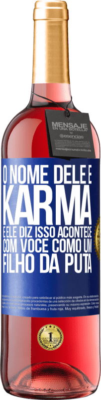 29,95 € Envio grátis | Vinho rosé Edição ROSÉ O nome dele é Karma, e ele diz Isso acontece com você como um filho da puta Etiqueta Azul. Etiqueta personalizável Vinho jovem Colheita 2024 Tempranillo