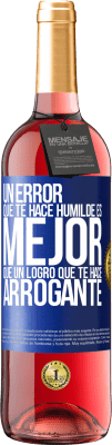29,95 € Envío gratis | Vino Rosado Edición ROSÉ Un error que te hace humilde es mejor que un logro que te hace arrogante Etiqueta Azul. Etiqueta personalizable Vino joven Cosecha 2024 Tempranillo