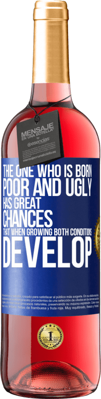 29,95 € Free Shipping | Rosé Wine ROSÉ Edition The one who is born poor and ugly, has great chances that when growing ... both conditions develop Blue Label. Customizable label Young wine Harvest 2024 Tempranillo