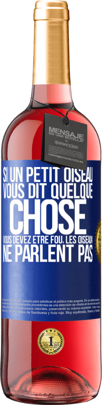 29,95 € Envoi gratuit | Vin rosé Édition ROSÉ Si un petit oiseau vous dit quelque chose vous devez être fou, les oiseaux ne parlent pas Étiquette Bleue. Étiquette personnalisable Vin jeune Récolte 2024 Tempranillo