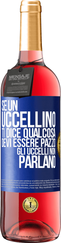 29,95 € Spedizione Gratuita | Vino rosato Edizione ROSÉ Se un uccellino ti dice qualcosa ... devi essere pazzo, gli uccelli non parlano Etichetta Blu. Etichetta personalizzabile Vino giovane Raccogliere 2024 Tempranillo