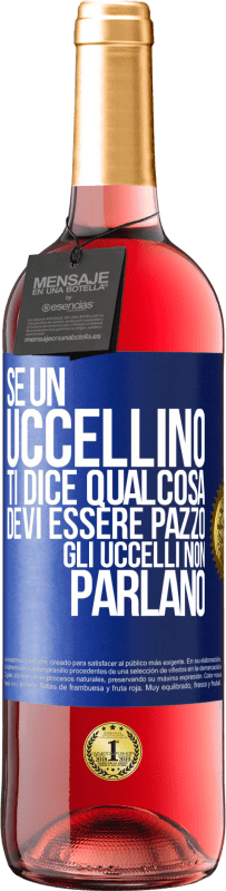 29,95 € Spedizione Gratuita | Vino rosato Edizione ROSÉ Se un uccellino ti dice qualcosa ... devi essere pazzo, gli uccelli non parlano Etichetta Blu. Etichetta personalizzabile Vino giovane Raccogliere 2025 Tempranillo