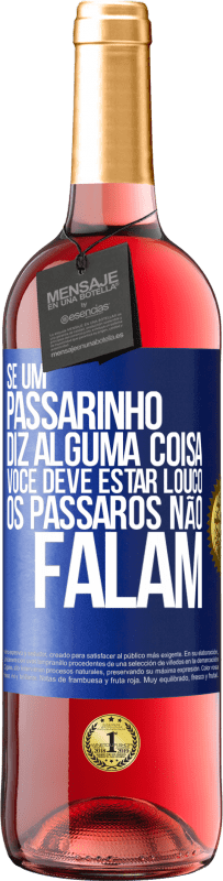 29,95 € Envio grátis | Vinho rosé Edição ROSÉ Se um passarinho diz alguma coisa ... você deve estar louco, os pássaros não falam Etiqueta Azul. Etiqueta personalizável Vinho jovem Colheita 2024 Tempranillo