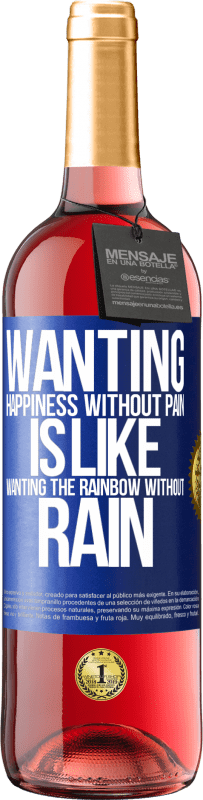 29,95 € Free Shipping | Rosé Wine ROSÉ Edition Wanting happiness without pain is like wanting the rainbow without rain Blue Label. Customizable label Young wine Harvest 2024 Tempranillo
