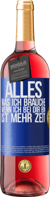 29,95 € Kostenloser Versand | Roséwein ROSÉ Ausgabe Alles, was ich brauche, wenn ich bei dir bin, ist mehr Zeit Blaue Markierung. Anpassbares Etikett Junger Wein Ernte 2023 Tempranillo