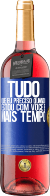 29,95 € Envio grátis | Vinho rosé Edição ROSÉ Tudo que eu preciso quando estou com você é mais tempo Etiqueta Azul. Etiqueta personalizável Vinho jovem Colheita 2024 Tempranillo