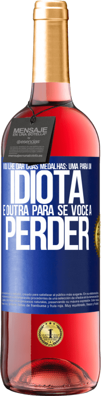 29,95 € Envio grátis | Vinho rosé Edição ROSÉ Vou lhe dar duas medalhas: uma para um idiota e outra para se você a perder Etiqueta Azul. Etiqueta personalizável Vinho jovem Colheita 2024 Tempranillo