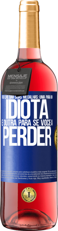 29,95 € Envio grátis | Vinho rosé Edição ROSÉ Vou lhe dar duas medalhas: uma para um idiota e outra para se você a perder Etiqueta Azul. Etiqueta personalizável Vinho jovem Colheita 2025 Tempranillo
