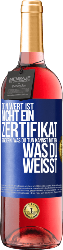 29,95 € Kostenloser Versand | Roséwein ROSÉ Ausgabe Dein Wert ist nicht ein Zertifikat, sondern, was du tun kannst mit dem, was du weißt Blaue Markierung. Anpassbares Etikett Junger Wein Ernte 2024 Tempranillo