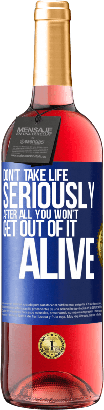 29,95 € Free Shipping | Rosé Wine ROSÉ Edition Don't take life seriously, after all, you won't get out of it alive Blue Label. Customizable label Young wine Harvest 2023 Tempranillo