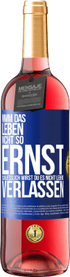 29,95 € Kostenloser Versand | Roséwein ROSÉ Ausgabe Nimm das Leben nicht so ernst, schließlich wirst du es nicht lebend verlassen Blaue Markierung. Anpassbares Etikett Junger Wein Ernte 2024 Tempranillo