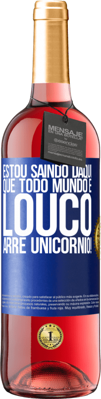 29,95 € Envio grátis | Vinho rosé Edição ROSÉ Estou saindo daqui que todo mundo é louco. Arre unicórnio! Etiqueta Azul. Etiqueta personalizável Vinho jovem Colheita 2024 Tempranillo