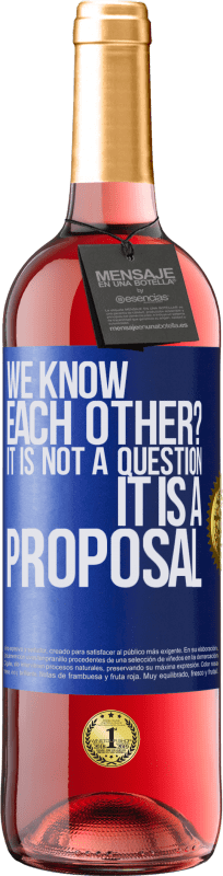 29,95 € Free Shipping | Rosé Wine ROSÉ Edition We know each other? It is not a question, it is a proposal Blue Label. Customizable label Young wine Harvest 2023 Tempranillo
