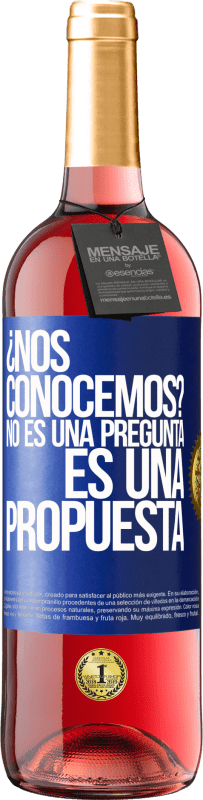 29,95 € Envío gratis | Vino Rosado Edición ROSÉ ¿Nos conocemos? No es una pregunta, es una propuesta Etiqueta Azul. Etiqueta personalizable Vino joven Cosecha 2024 Tempranillo