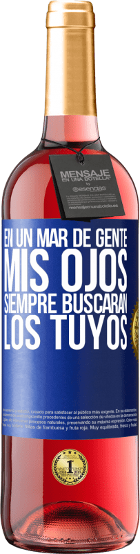 29,95 € Envío gratis | Vino Rosado Edición ROSÉ En un mar de gente mis ojos siempre buscarán los tuyos Etiqueta Azul. Etiqueta personalizable Vino joven Cosecha 2024 Tempranillo