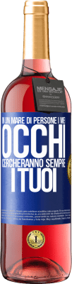 29,95 € Spedizione Gratuita | Vino rosato Edizione ROSÉ In un mare di persone i miei occhi cercheranno sempre i tuoi Etichetta Blu. Etichetta personalizzabile Vino giovane Raccogliere 2023 Tempranillo