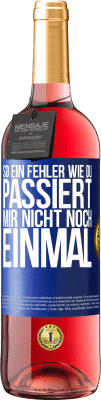 29,95 € Kostenloser Versand | Roséwein ROSÉ Ausgabe So ein Fehler wie du passiert mir nicht noch einmal Blaue Markierung. Anpassbares Etikett Junger Wein Ernte 2024 Tempranillo