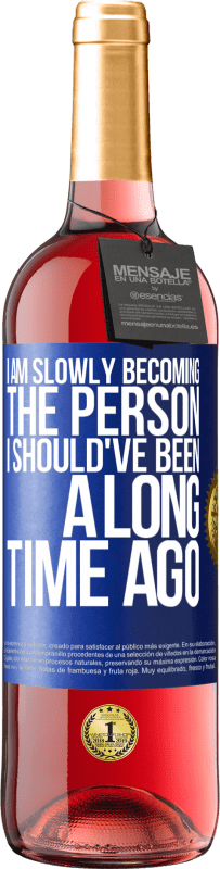 29,95 € Free Shipping | Rosé Wine ROSÉ Edition I am slowly becoming the person I should've been a long time ago Blue Label. Customizable label Young wine Harvest 2023 Tempranillo