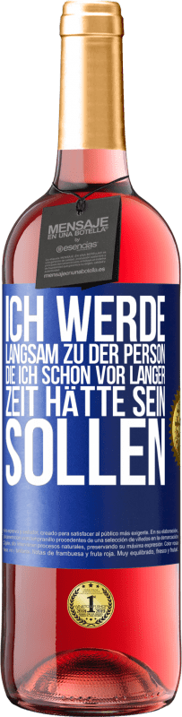 29,95 € Kostenloser Versand | Roséwein ROSÉ Ausgabe Ich werde langsam zu der Person, die ich schon vor langer Zeit hätte sein sollen Blaue Markierung. Anpassbares Etikett Junger Wein Ernte 2024 Tempranillo
