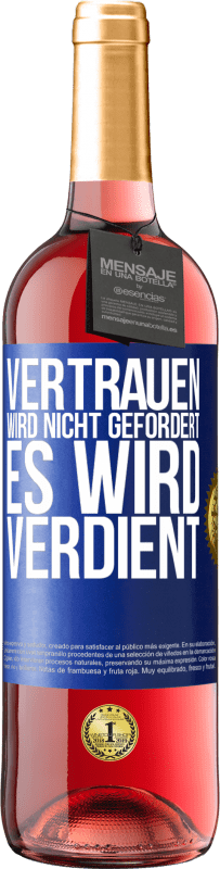 29,95 € Kostenloser Versand | Roséwein ROSÉ Ausgabe Vertrauen wird nicht gefordert, es wird verdient Blaue Markierung. Anpassbares Etikett Junger Wein Ernte 2024 Tempranillo