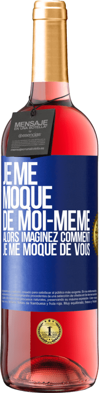 29,95 € Envoi gratuit | Vin rosé Édition ROSÉ Je me moque de moi-même alors imaginez comment je me moque de vous Étiquette Bleue. Étiquette personnalisable Vin jeune Récolte 2024 Tempranillo