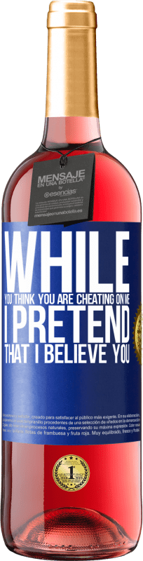 29,95 € Free Shipping | Rosé Wine ROSÉ Edition While you think you are cheating on me, I pretend that I believe you Blue Label. Customizable label Young wine Harvest 2024 Tempranillo