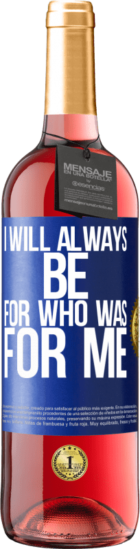 29,95 € Free Shipping | Rosé Wine ROSÉ Edition I will always be for who was for me Blue Label. Customizable label Young wine Harvest 2022 Tempranillo